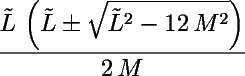 (L(L ± sqrt(L² - 12M²)) / 2M