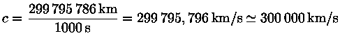 c=\frac{299795786  km}{1000 s} = 299795,796 km/s \simeq 300000 km/s