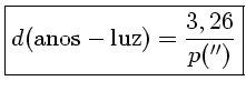 d (anos-luz) = \frac{3,26}{p (^{\prime\prime})}