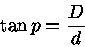 \tan {p} = \frac{D}{d}