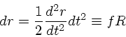 dr=\frac{1}{2}\frac{d^2 r}{dt^2}dt^2 \equiv f R