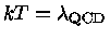 $kT=\lambda_{QCD}$