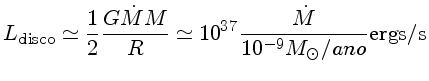 $L_{disco} \simeq \frac{1}{2}\frac{G\dot{M}M}{R}\simeq 10^{37}
\frac{\dot{M}}{10^{-9}M_\odot/ano} {ergs/s}$