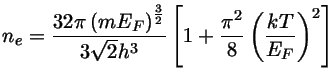n_e=\frac{32\pi(m E_F)^\frac{3}{2}}{3\sqrt{2}h^3}[1+\frac{\pi^2}{8}(\frac{kT}{E_F})^2]