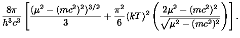 $ \frac{8\pi}{h^3c^3} [ \frac{(\mu^2-(mc^2)^2)^{3/2}}{3} +
\fr...
...{6} (kT)^2 (\frac{2\mu^2-(mc^2)^2}{\sqrt{\mu^2-(mc^2)^2}}
) ].$