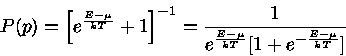  P(p)=[ e^{\frac{E-\mu}{kT}} +1 ]^{-1} = \frac{1}{e^{\frac{E-\mu}{kT}}[1+e^{-\frac{E-\mu}{kT}}]} 
