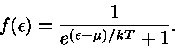  f(\epsilon )=\frac{1}{e^{(\epsilon -\mu)/kT}+1}