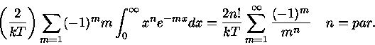 (\frac{2}{kT})\sum_{m=1} (-1)^{m}m \int_{0}^{\...  ...T} \sum_{m=1}^{\infty}\frac{(-1)^m}{m^n} n=par.