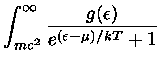 $ \int_{mc^2}^{\infty}\frac{g(\epsilon )}{e^{(\epsilon -\mu)/kT}+1}$