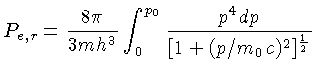 $P_{e,r} = \frac{8\pi}{3mh^3}\int_0^{p_0} \frac{p^4dp}{[1+(p/m_0c)^2]^\frac{1}{2}}$