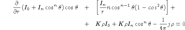 $ \frac{\partial}{\partial r}\left(I_0 + I_n\cos^n\theta\right) +
\...
...1-cos^2\theta)\right]+K\rho I_0 +
K\rho I_n\cos^n\theta- \frac{1}{4\pi}j\rho=0,$