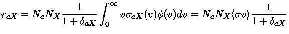 $r_{aX} = N_a N_X\frac{1}{1+\delta_{aX}} \int_0^\infty v\sigma_{aX}(v)\phi(v)dv = N_a N_X \langle\sigma v\rangle \frac{1}{1+\delta_{aX}}$