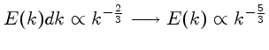 $E(k)dk \propto k^{-\frac{2}{3}} \longrightarrow
E(k) \propto k^{-\frac{5}{3}}$