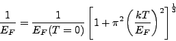\frac{1}{E_F} = \frac{1}{E_F(T=0)}[1+\pi^2(\frac{kT}{E_F})^2
]^\frac{1}{3}