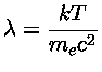 $ \lambda=\frac{kT}{m_e c^2}$