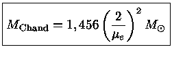 $ {M_{Chand} = 1,456 (\frac{2}{\mu_e})^2 M_\odot}$