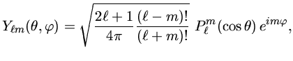 $Y_{\ell m}(\theta,\varphi)=\sqrt{{2\ell+1\over4\pi}{(\ell-m)!\over(\ell+m)!}}
\,\,P^m_\ell(\cos{\theta})\,e^{im\varphi},$