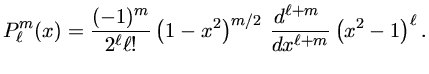 $ P^m_\ell(x)={(-1)^m\over2^\ell\ell!}(1-x^2)^{m/2}\,
{d^{\ell+m}\ \over dx^{\ell+m}}(x^2-1)^\ell.$