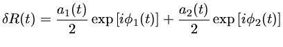 $ \delta R(t) = \frac{a_1(t)}{2} \exp[i\phi_1(t)] +\frac{a_2(t)}{2} \exp[i\phi_2(t)] $