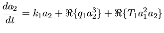 $ \frac{da_2}{dt}=k_1a_2 + \Re{\{q_1 a_2^3\}} + \Re{\{T_1 a_1^2 a_2\}}$