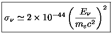 $ \sigma_\nu \simeq (\frac{E_\nu}{m_ec^2})^2 2\times 10^{-44}{cm}^2$