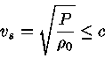 v_s=\sqrt{\frac{P}{\rho_0}} \leq c