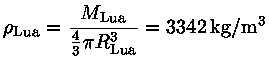  \rho_{Lua} = \frac{{M_{Lua}}{\frac{4}{3R_{Lua}^3}} =3342 kg/m^3}$