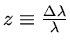 $ z\equiv\frac{\Delta \lambda}{\lambda}$
