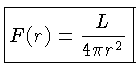 $\displaystyle \boxed{F(r) = \frac{L}{4 \pi r^2}}$