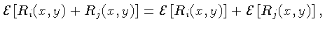 $\displaystyle {\cal{E}}\left[R_i(x,y)+R_j(x,y)\right]={\cal{E}}\left[R_i(x,y)\right]+ {\cal{E}}\left[R_j(x,y)\right],$