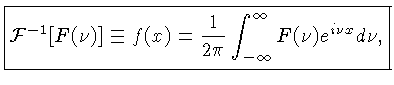 $\displaystyle \boxed{{\cal{F}}^{-1}[F(\nu)] \equiv f(x) = \frac{1}{2\pi}\int_{-\infty}^\infty F(\nu) e^{i\nu x} d\nu,}$