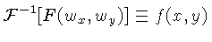 $\displaystyle {\cal{F}}^{-1}[F(w_x,w_y)] \equiv f(x,y)$