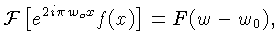 $\displaystyle {\cal{F}}\left[e^{2i\pi w_ox}f(x)\right] = F(w-w_0),$