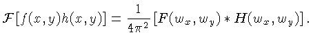 $\displaystyle {\cal{F}}\left[f(x,y)h(x,y)\right] = \frac{1}{4\pi^2}\left[F(w_x,w_y)*H(w_x,w_y)\right].$