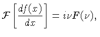 $\displaystyle {\cal{F}}\left[\frac{df(x)}{dx}\right]=i\nu F(\nu),$