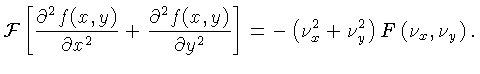 $\displaystyle {\cal{F}}\left[\frac{\partial^2 f(x,y)}{\partial x^2} +\frac{\par...
...partial y^2} \right]=
-\left(\nu_x^2 + \nu_y^2\right)F\left(\nu_x,\nu_y\right).$
