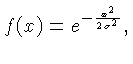 $\displaystyle f(x) = e^{-\frac{x^2}{2\sigma^2}},$