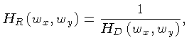 $\displaystyle H_R\left(w_x,w_y\right) = \frac{1}{H_D\left(w_x,w_y\right)},$