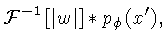 $\displaystyle {\cal{F}}^{-1}\left[\vert w\vert\right]*p_\phi(x'),$