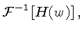 $ {\cal{F}}^{-1}t[H(w)],$