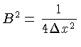 $ B^2 = \frac{1}{4\Delta x^2}$