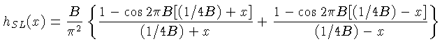 $ h_{SL}(x) = \frac{B}{\pi^2}t\{ \frac{1-\cos 2\pi B[(1/4B)+x]}{(1/4B)+x} + \frac{1-\cos 2\pi B[(1/4B)-x]}{(1/4B)-x} \}$