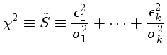 $\chi^2 \equiv \tilde{S} \equiv \frac{\epsilon_1^2}{\sigma_1^2}
+\cdots + \frac{\epsilon_k^2}{\sigma_k^2}$