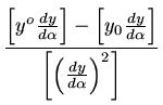 $ {\frac{{[y^o \frac{dy}{d\alpha}]
-[y_0 \frac{dy}{d\alpha}]}}{{[(\frac{dy}{d\alpha})^2]}}}$