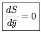 $ {\frac{dS}{d\bar{y}}=0}$