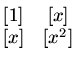 $ \begin{matrix}[1]&[x]\cr [x]&[x^2]\end{matrix}$