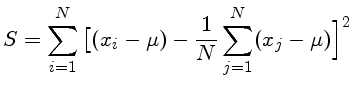 $ S =
\sum_{i=1}^N\big[(x_i-\mu)-\frac{1}{N}\sum_{j=1}^N (x_j-\mu)\Big]^2$