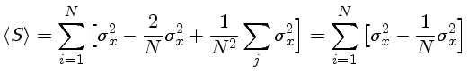 $ \langle S \rangle = \sum_{i=1}^N\big[\sigma_x^2-\frac{2}{N}\sigma...
...}\sum_j \sigma_x^2\Big]
=\sum_{i=1}^N\big[\sigma_x^2-\frac{1}{N}\sigma_x^2\Big]$