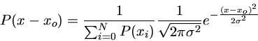 P(x-x_o)=\frac{1}{\sum_{i=0}^N P(x_i)}\frac{1}{\sqrt{2\pi \sigma^2}}e^{-\frac{(x-x_o)^2}{2\sigma^2}}