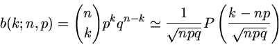 b(k;n,p) = {n\choose k} p^k q^{n-k}=\frac{1}{\sqrt{npq}}P\(\frac{k-np}{\sqrt{npq}})